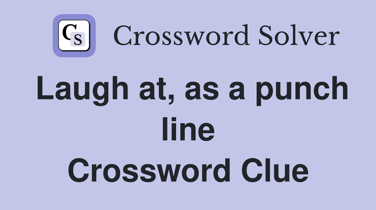 Laugh at, as a punch line Crossword Clue