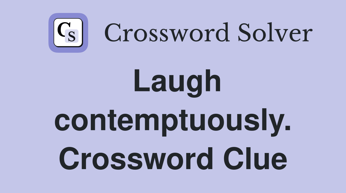 Laugh contemptuously. Crossword Clue