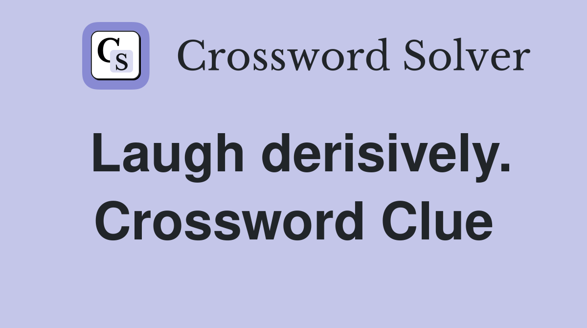 Laugh derisively. Crossword Clue
