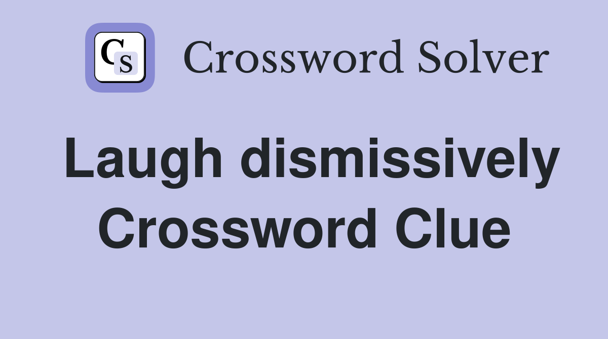 Laugh dismissively Crossword Clue