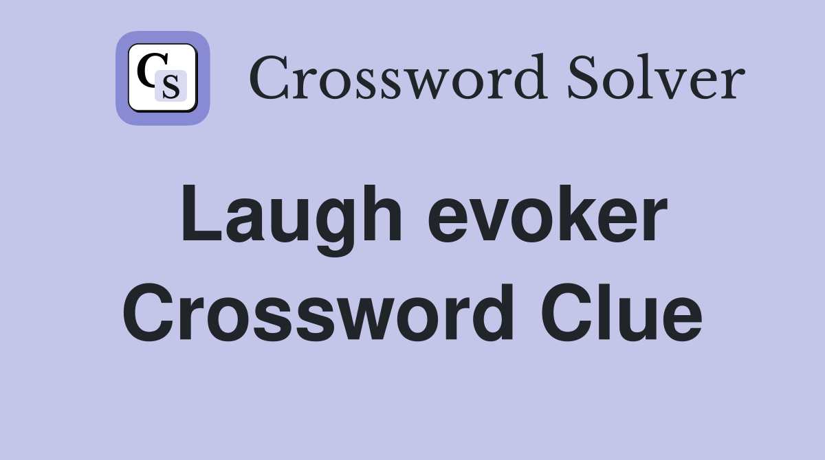 Laugh evoker Crossword Clue