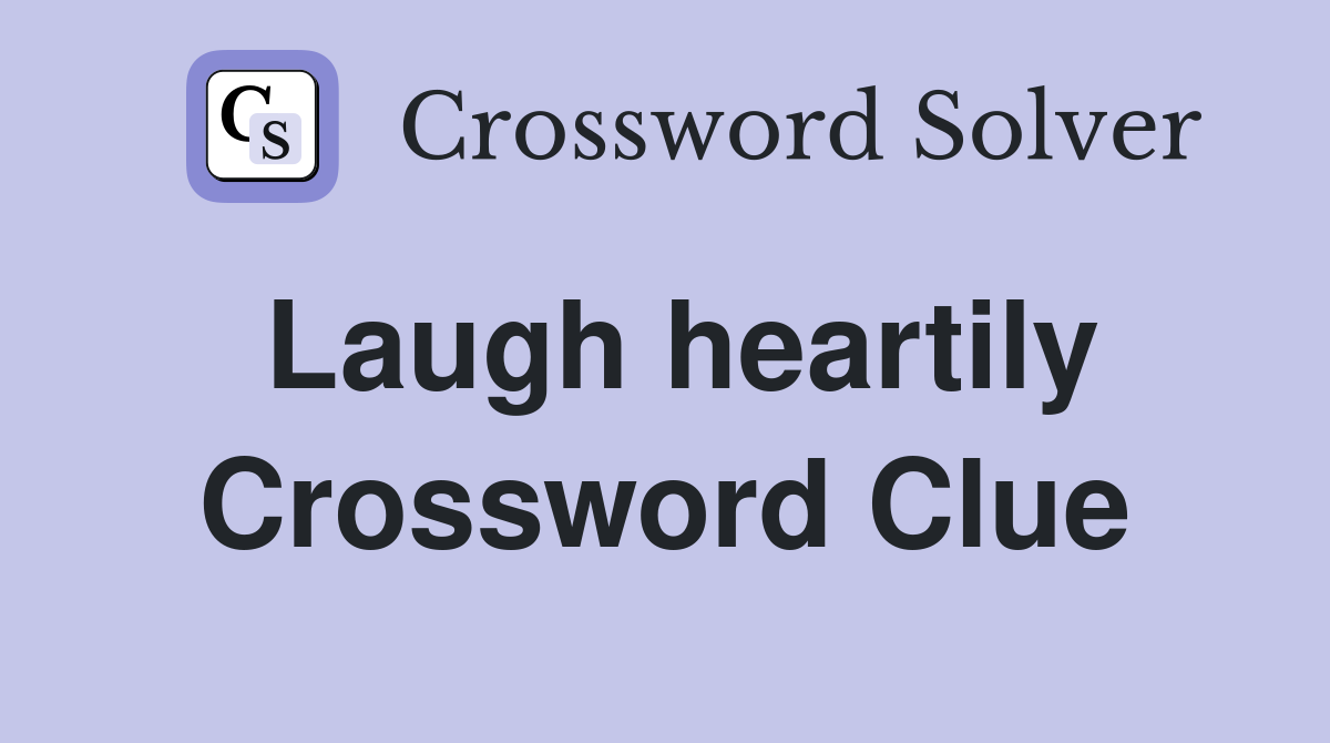 Laugh heartily Crossword Clue