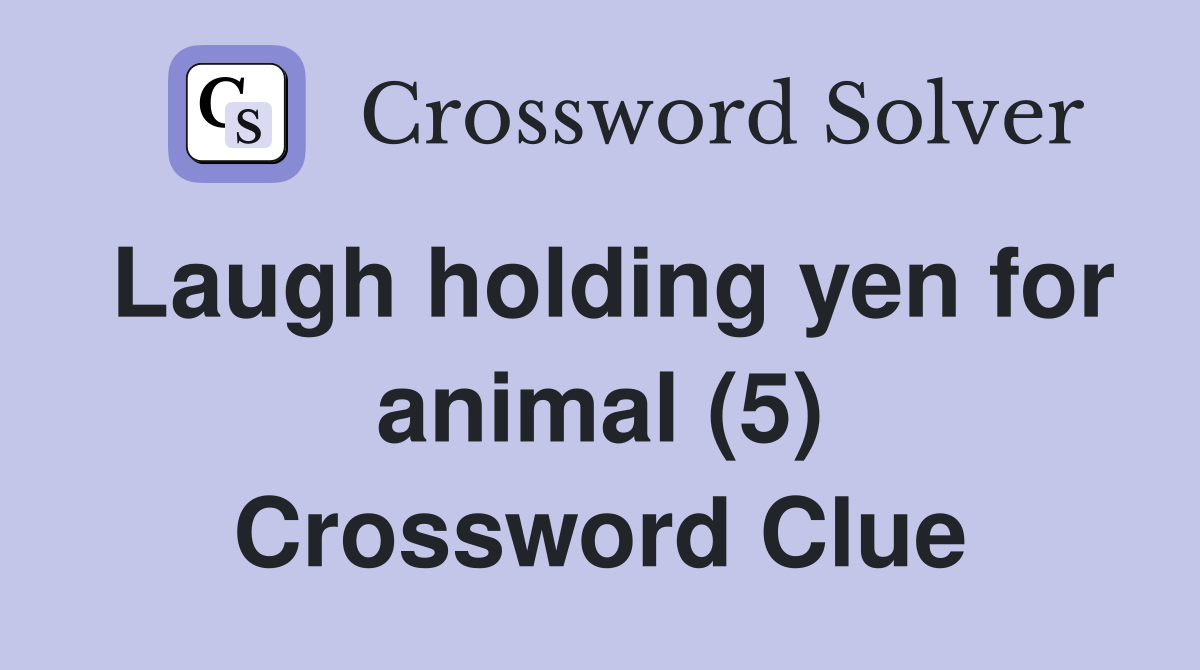 Laugh holding yen for animal (5) Crossword Clue