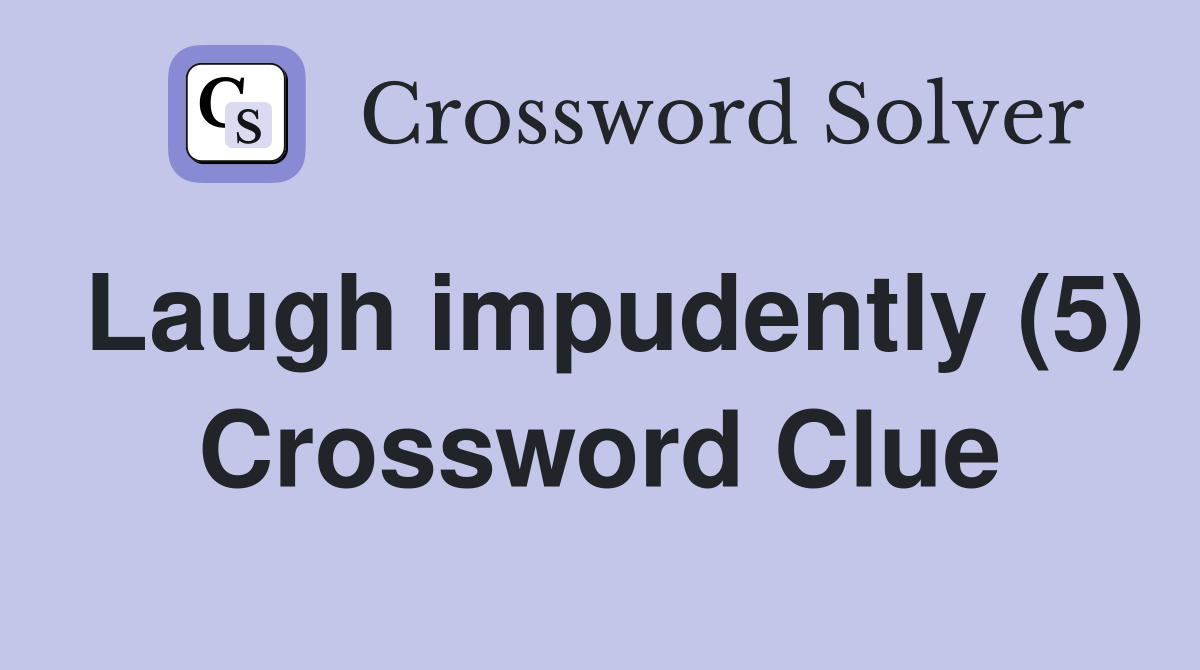 Laugh impudently (5) Crossword Clue