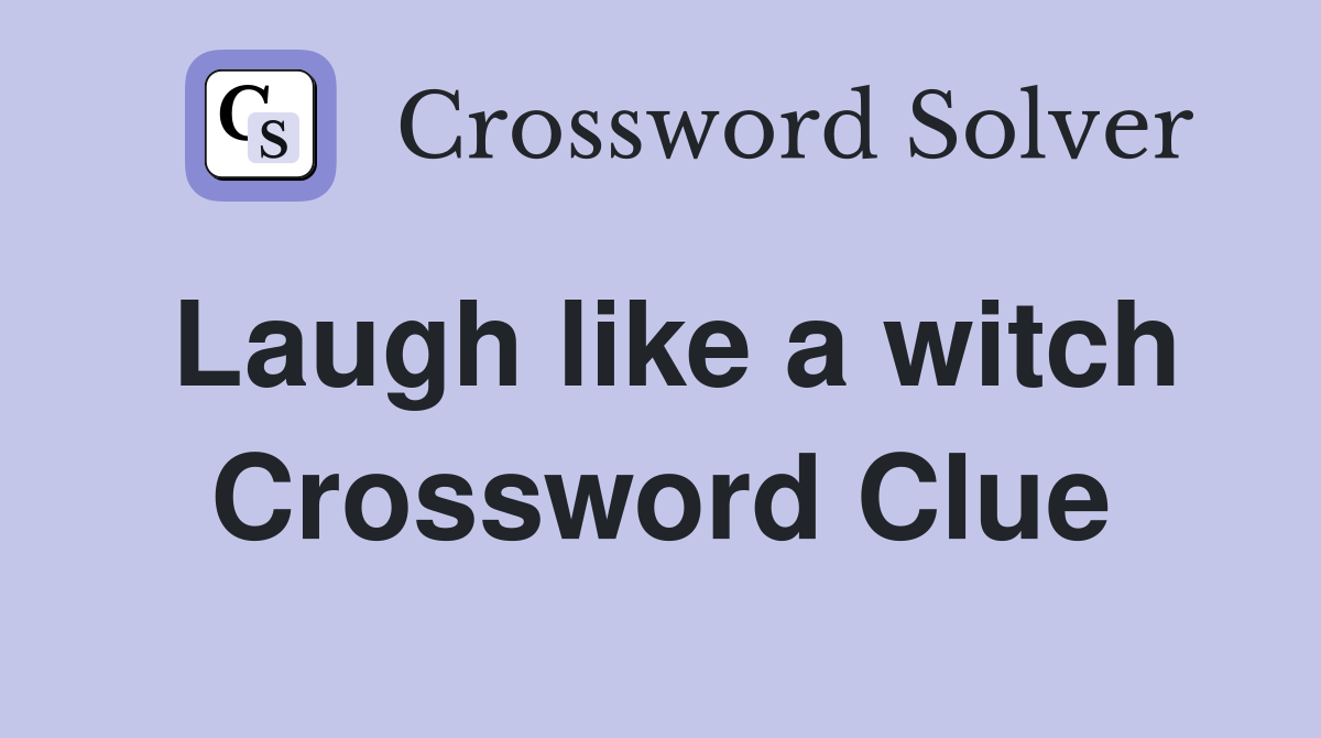 Laugh like a witch Crossword Clue