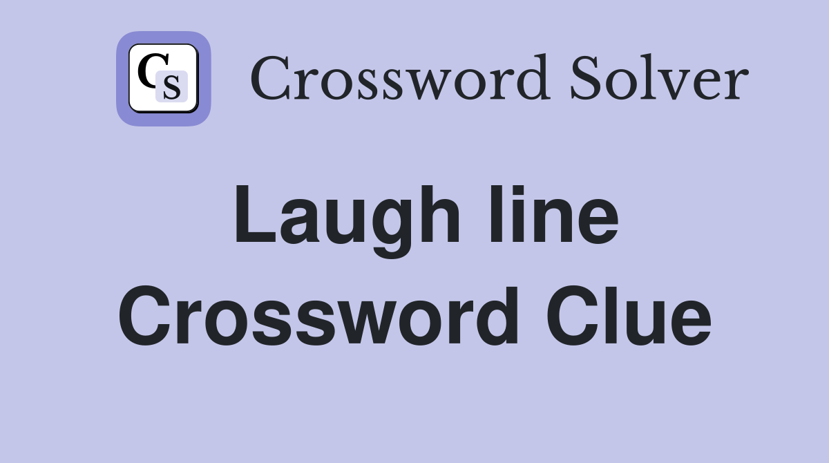 Laugh line Crossword Clue