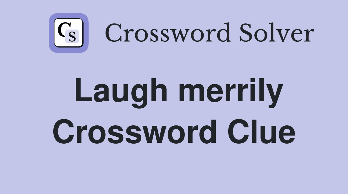 Laugh merrily Crossword Clue