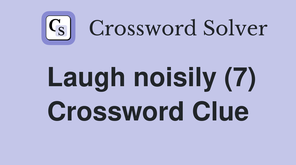 Laugh noisily (7) Crossword Clue