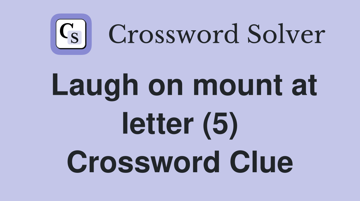 Laugh on mount at letter (5) Crossword Clue