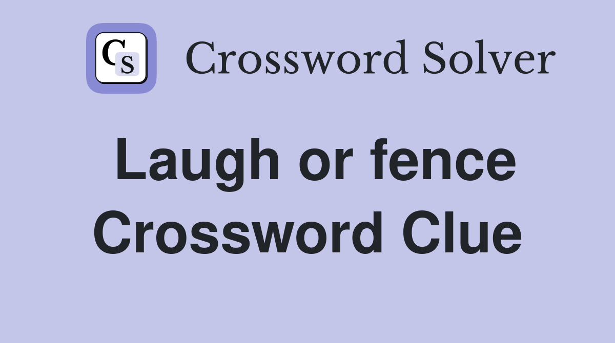 Laugh or fence Crossword Clue