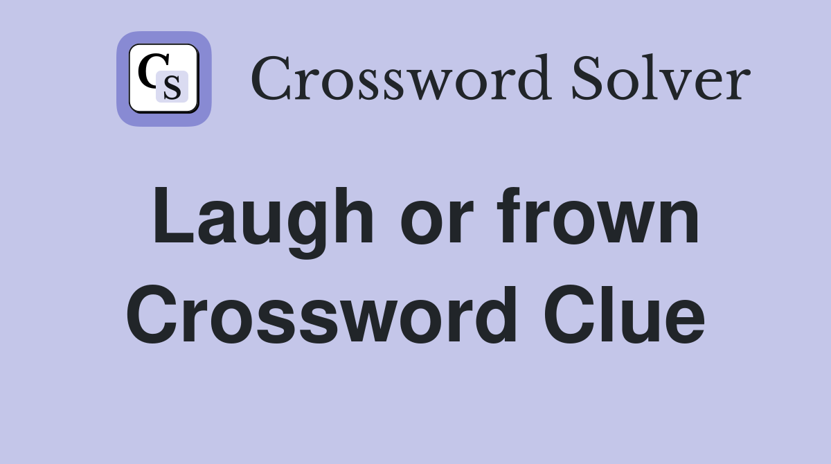 Laugh or frown Crossword Clue