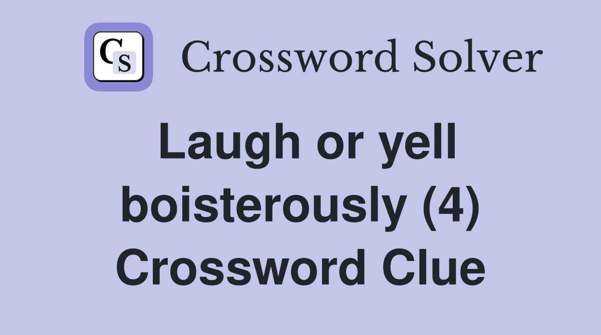 Laugh or yell boisterously (4) Crossword Clue
