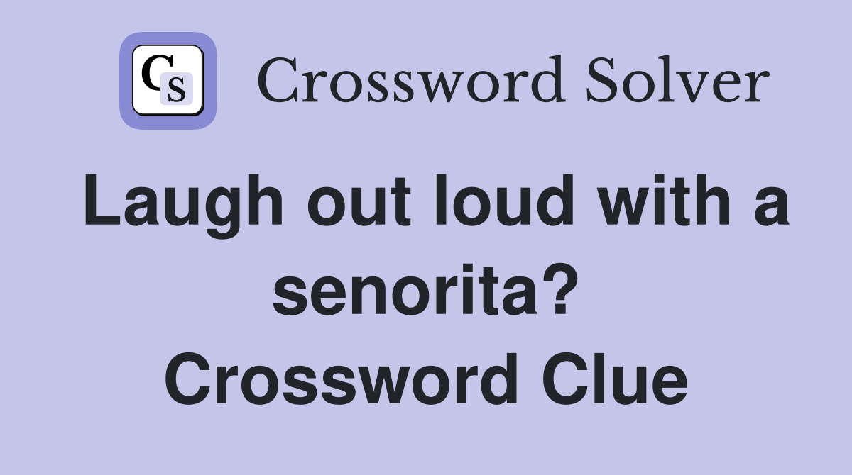 Laugh out loud with a senorita? Crossword Clue