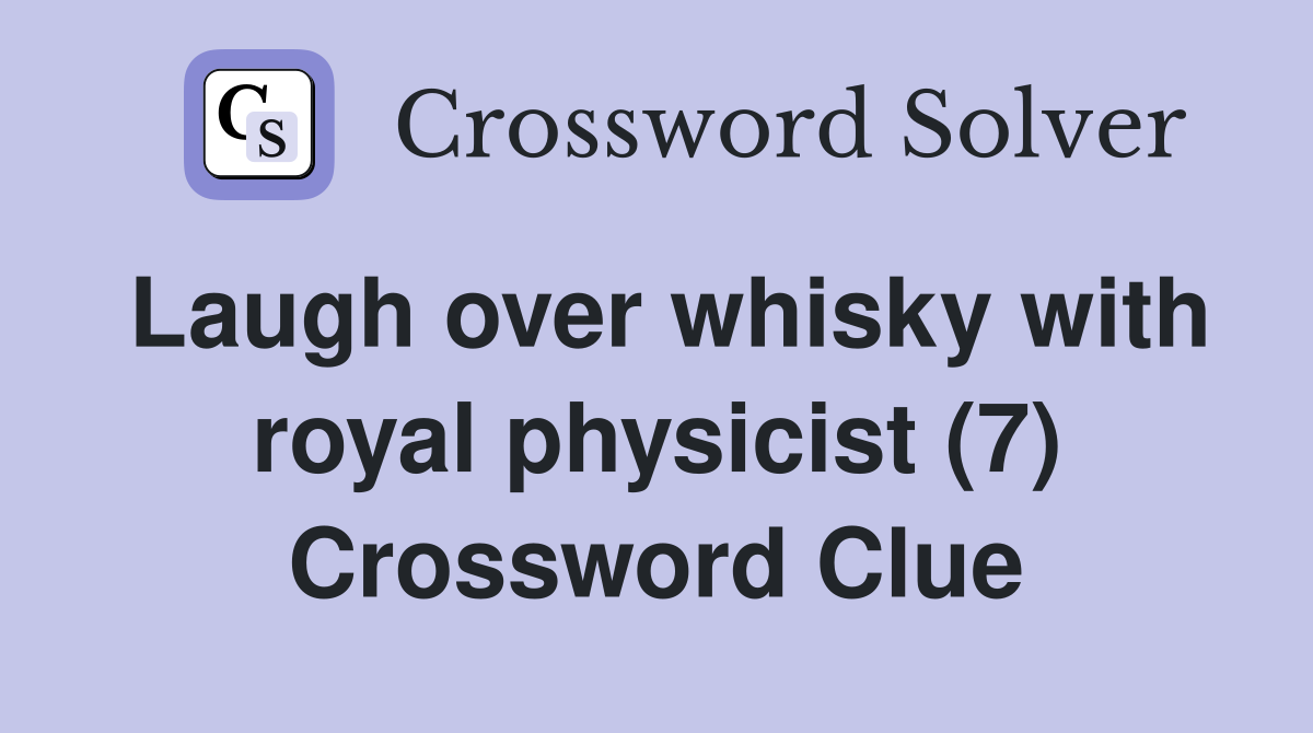 Laugh over whisky with royal physicist (7) Crossword Clue