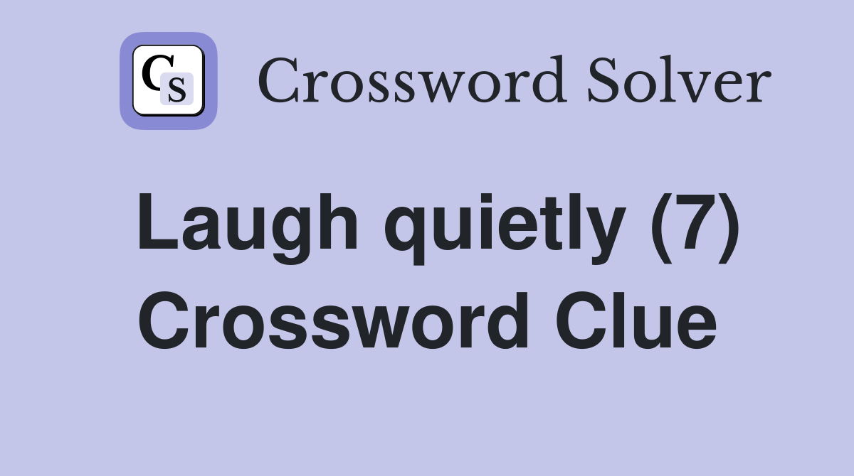 Laugh quietly (7) Crossword Clue