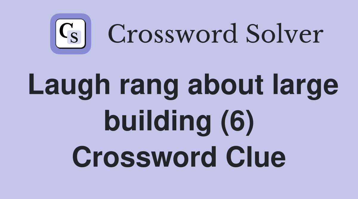 Laugh rang about large building (6) Crossword Clue