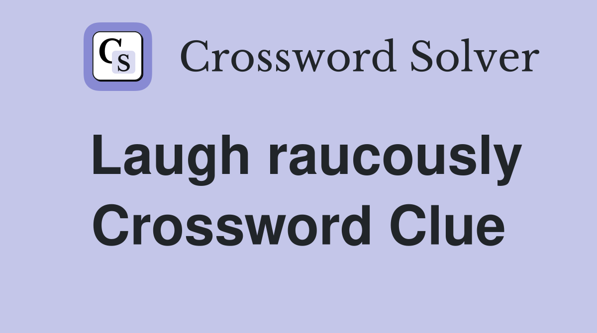 Laugh raucously Crossword Clue