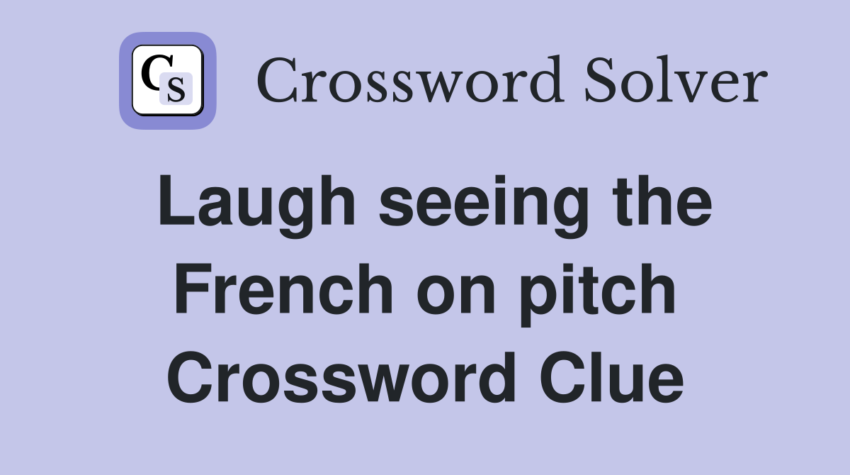 Laugh seeing the French on pitch Crossword Clue