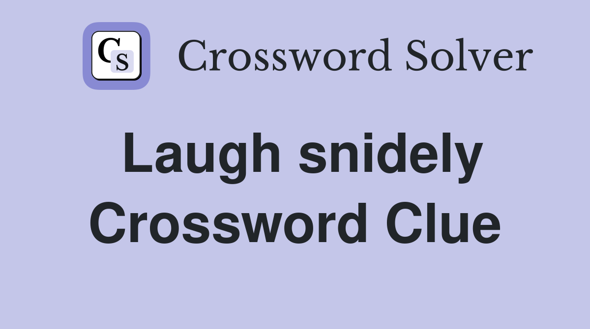 Laugh snidely Crossword Clue