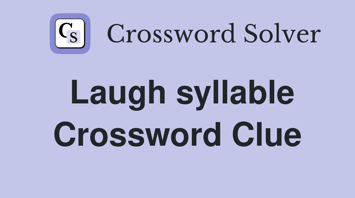 Laugh syllable Crossword Clue