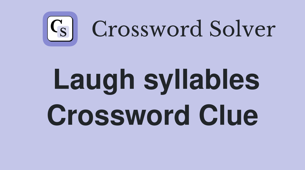 Laugh syllables Crossword Clue