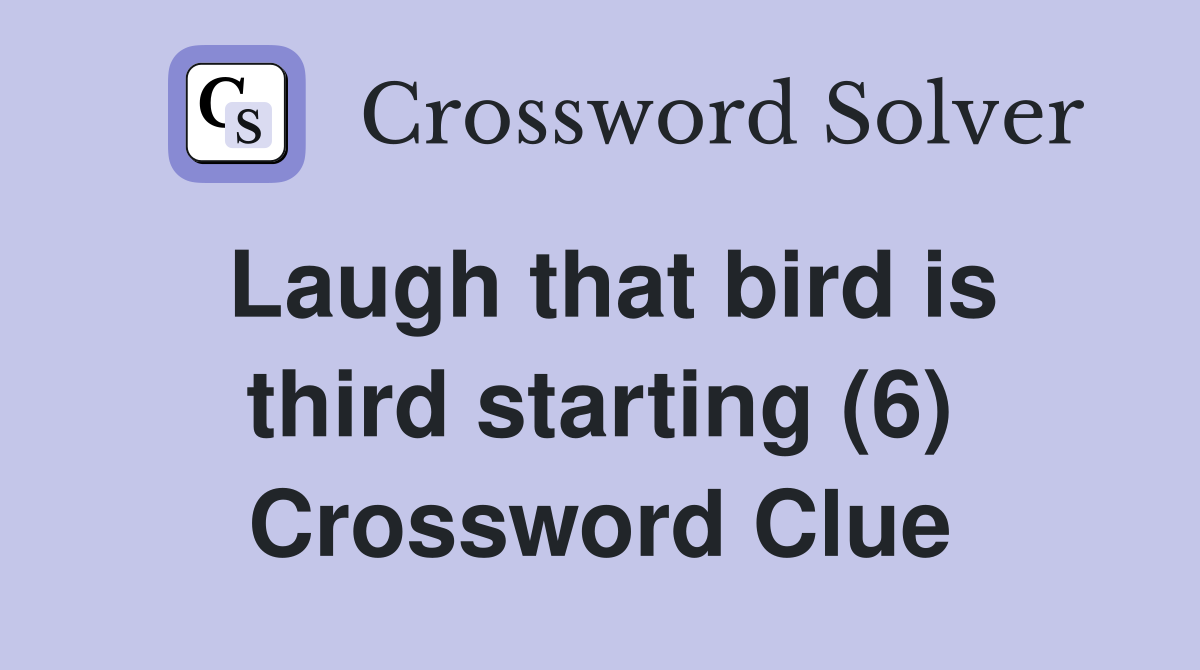 Laugh that bird is third starting (6) Crossword Clue