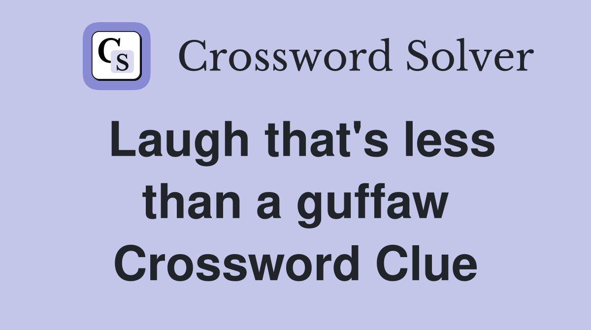 Laugh that's less than a guffaw Crossword Clue