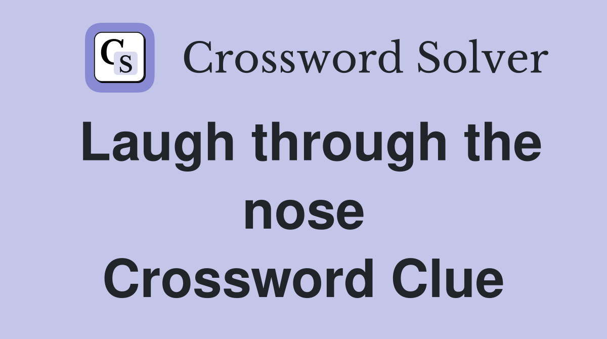Laugh through the nose Crossword Clue