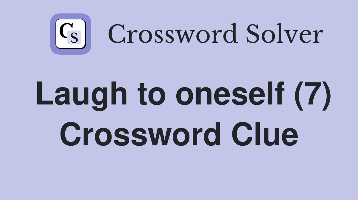 Laugh to oneself (7) Crossword Clue
