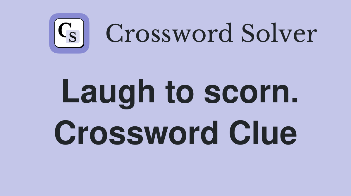 Laugh to scorn. Crossword Clue