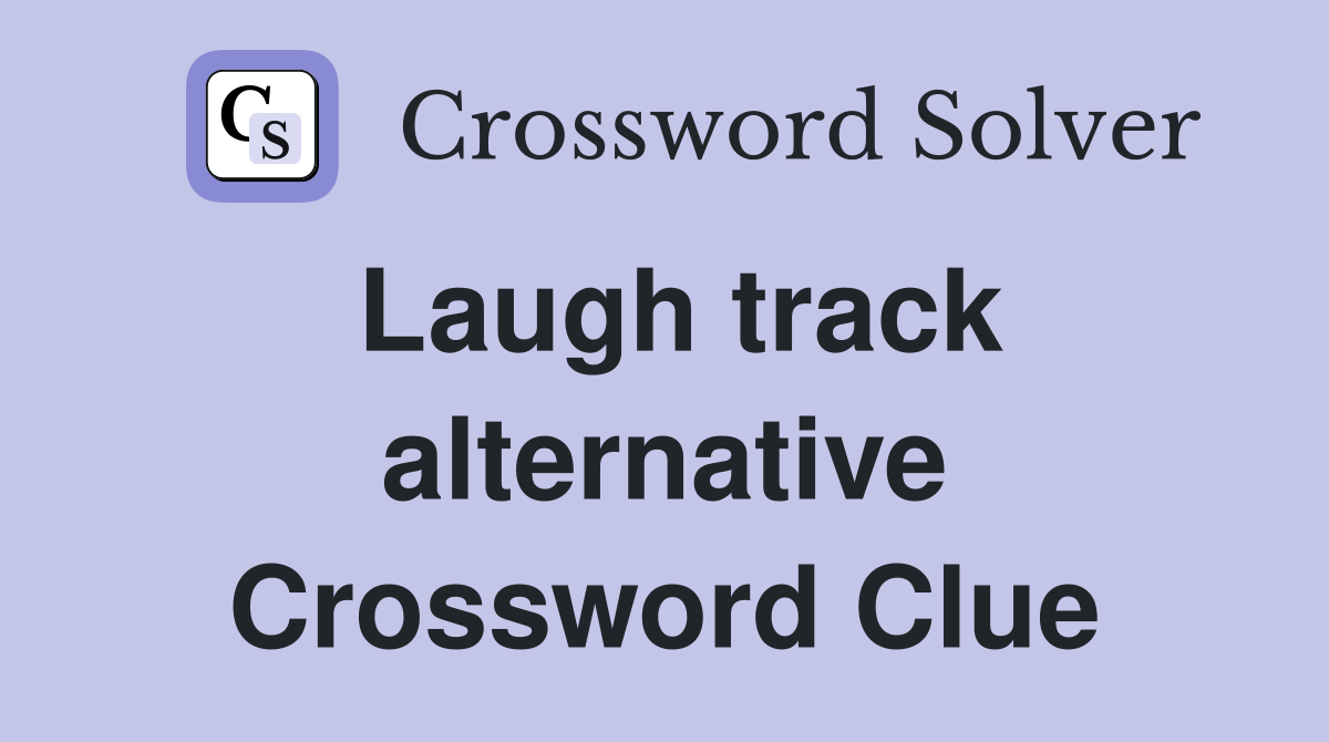 Laugh track alternative Crossword Clue