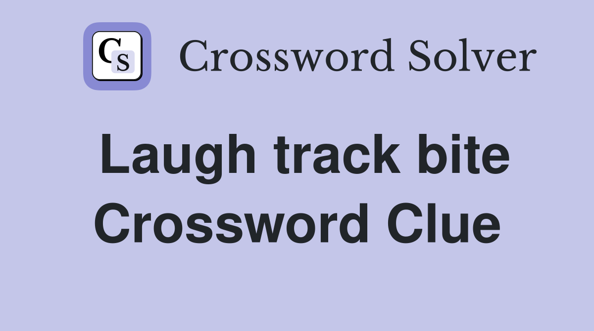 Laugh track bite Crossword Clue
