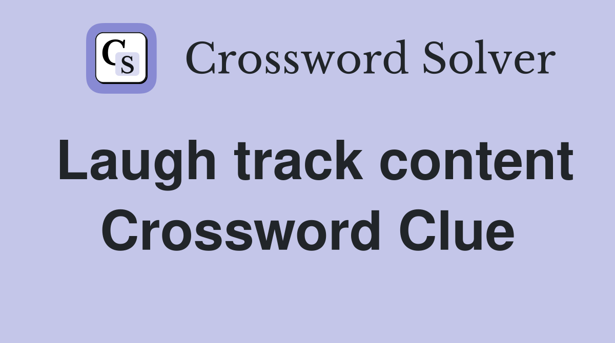 Laugh track content Crossword Clue