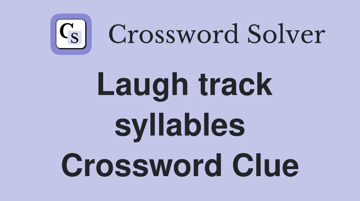 Laugh track syllables Crossword Clue