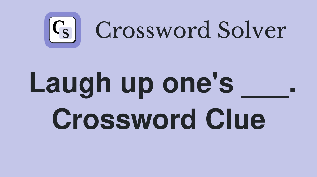 Laugh up one's ___. Crossword Clue