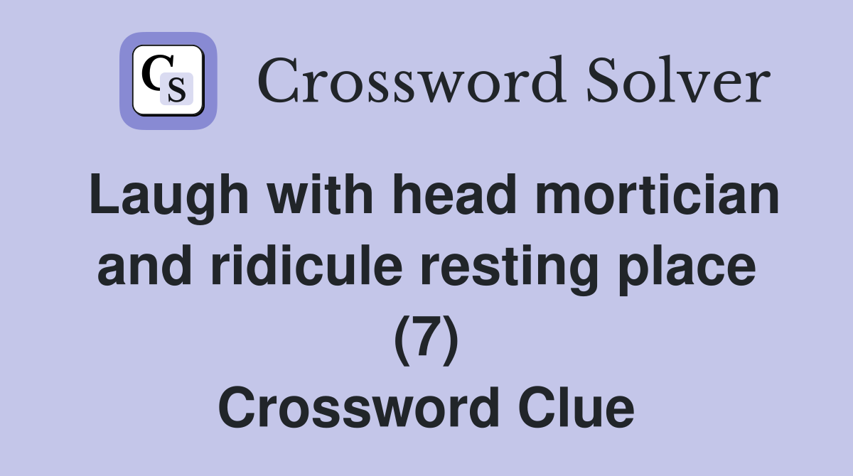 Laugh with head mortician and ridicule resting place (7) Crossword Clue