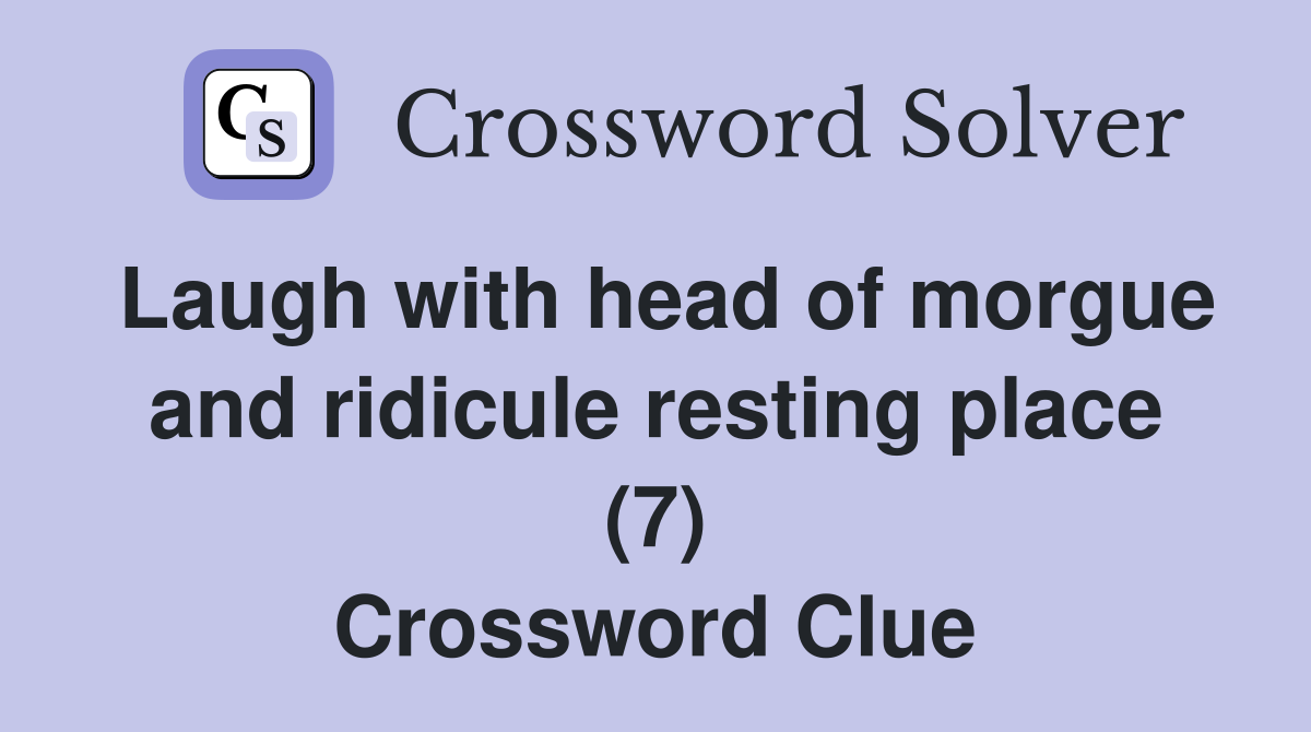Laugh with head of morgue and ridicule resting place (7) Crossword Clue
