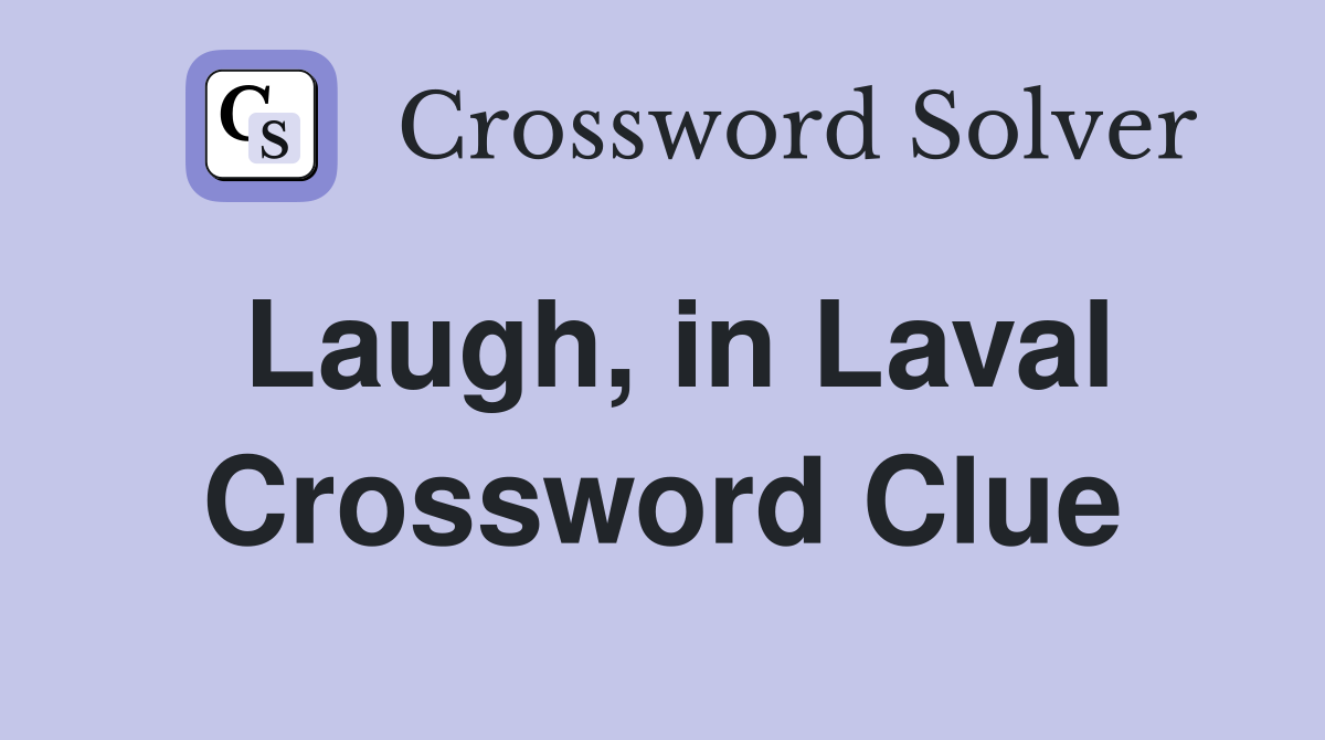 Laugh, in Laval Crossword Clue