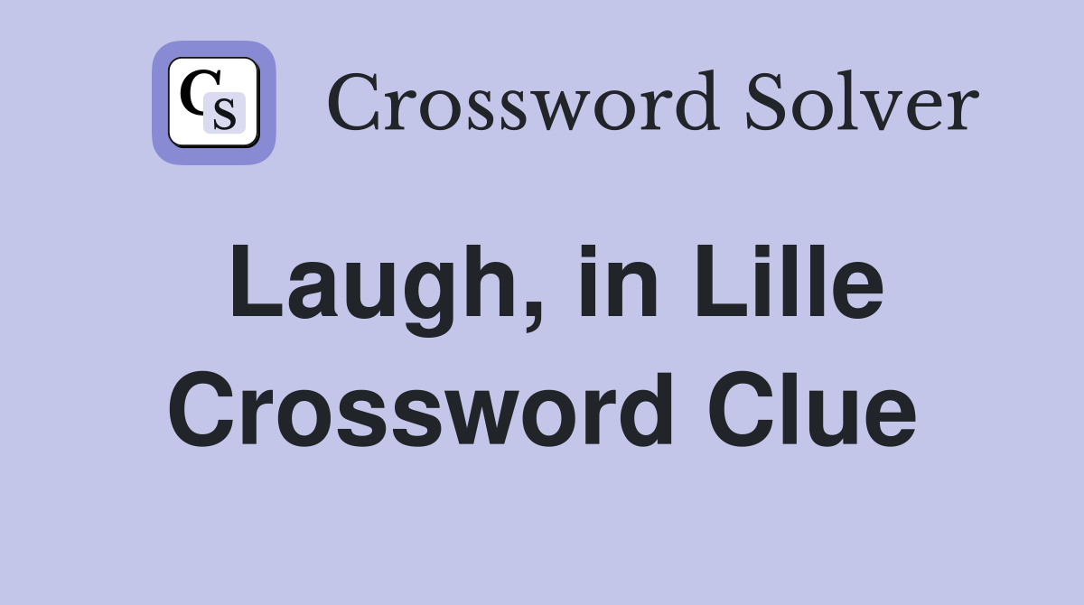 Laugh, in Lille Crossword Clue