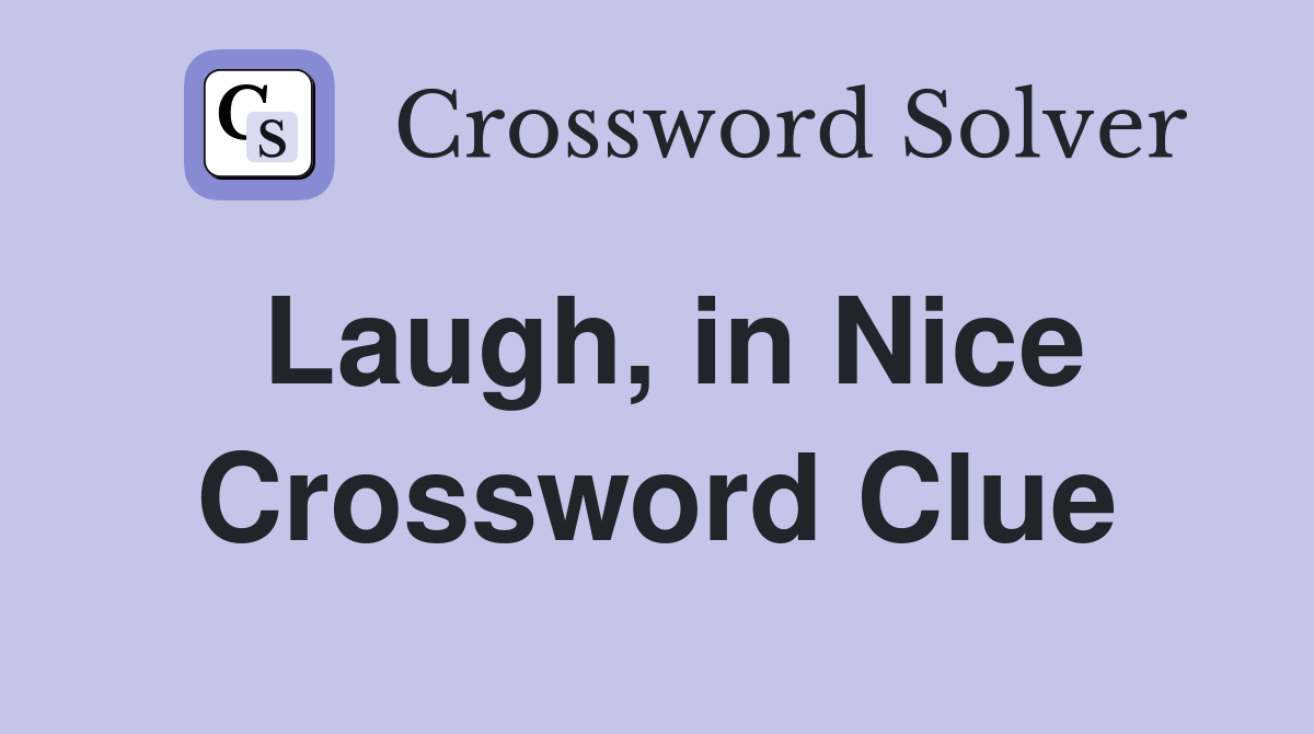 Laugh, in Nice Crossword Clue
