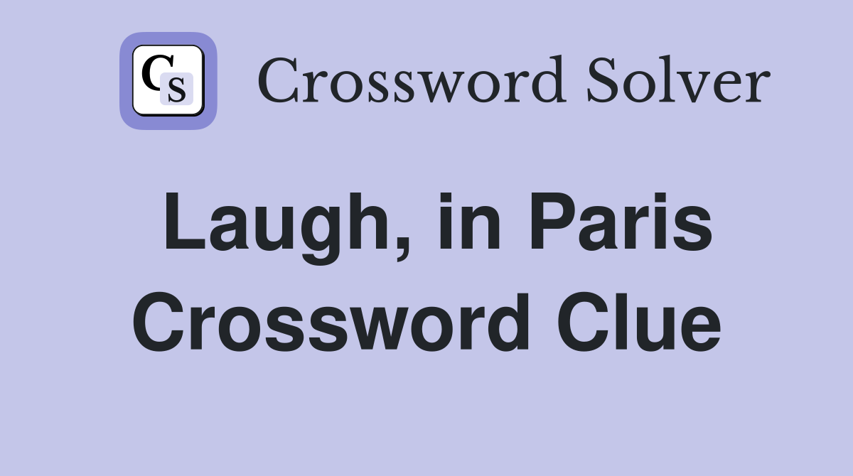 Laugh, in Paris Crossword Clue