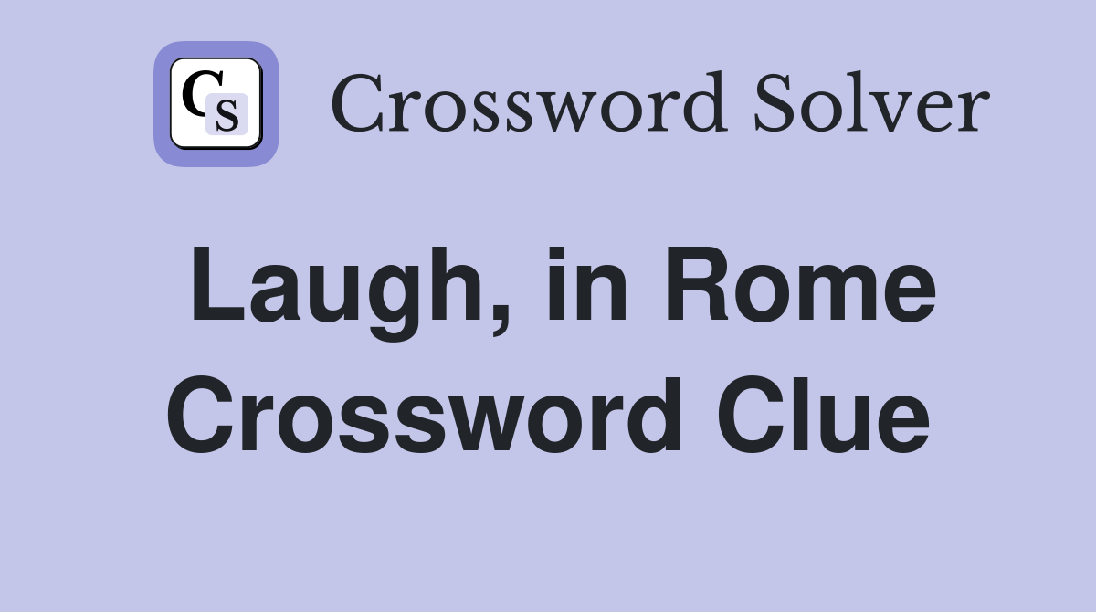 Laugh, in Rome Crossword Clue