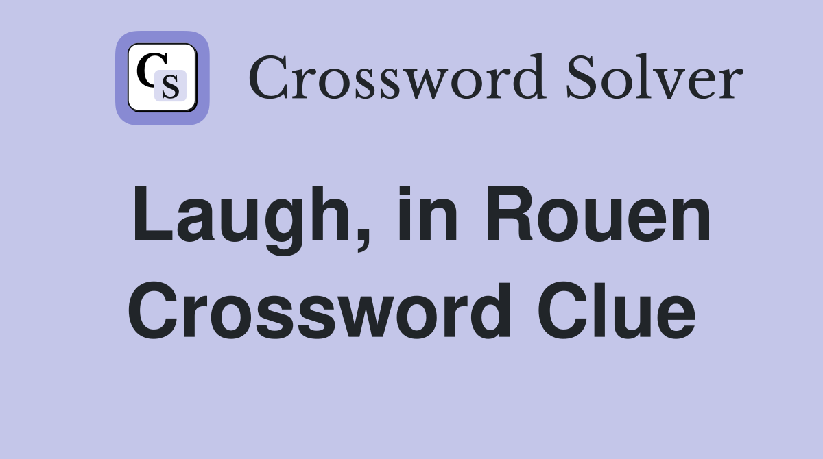 Laugh, in Rouen Crossword Clue
