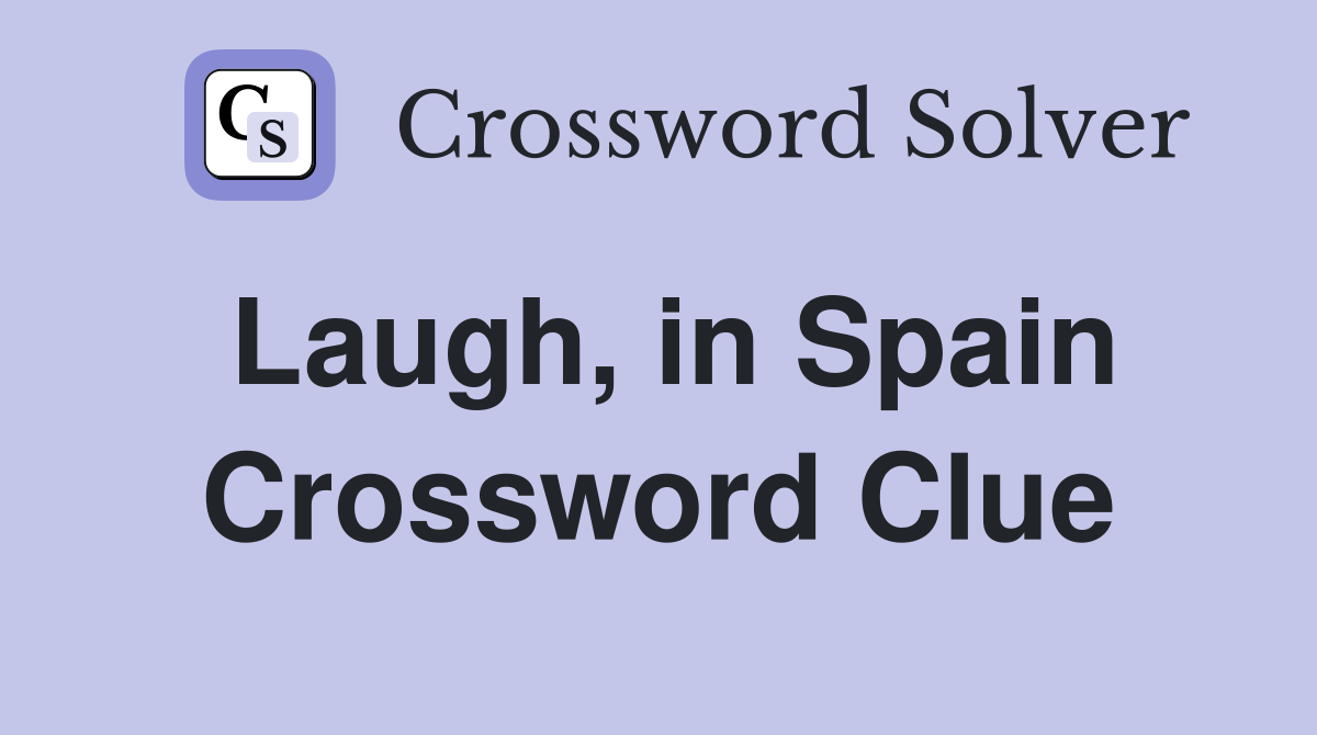 Laugh, in Spain Crossword Clue
