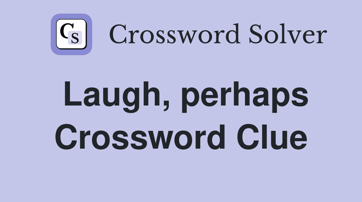 Laugh, perhaps Crossword Clue
