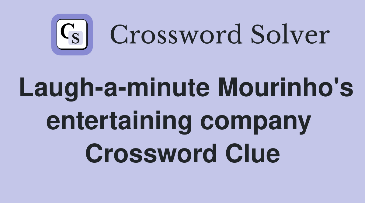 Laugh-a-minute Mourinho's entertaining company  Crossword Clue