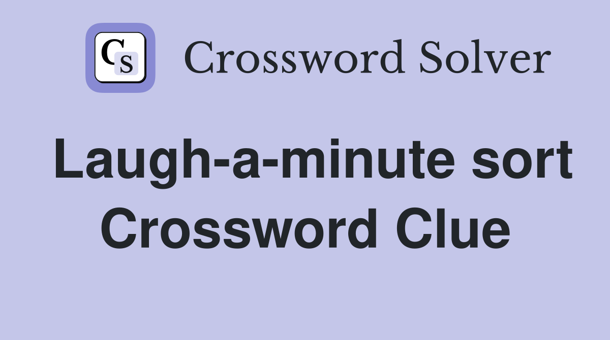 Laugh-a-minute sort Crossword Clue
