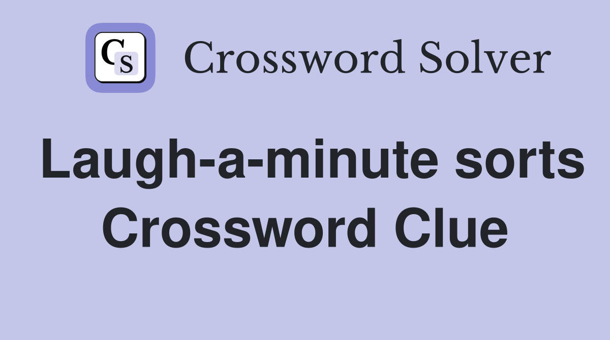 Laugh-a-minute sorts Crossword Clue