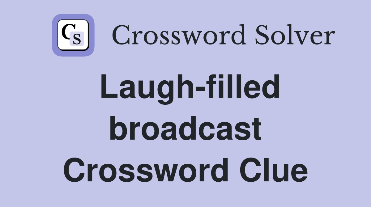 Laugh-filled broadcast Crossword Clue