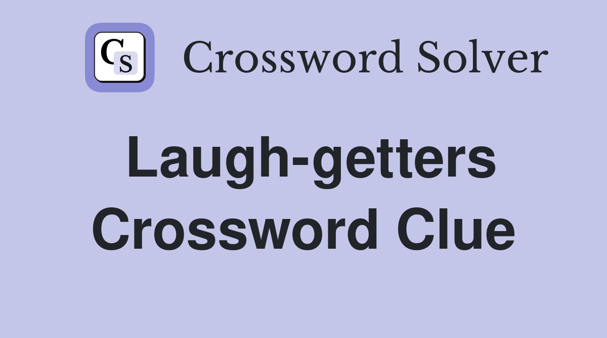 Laugh-getters Crossword Clue